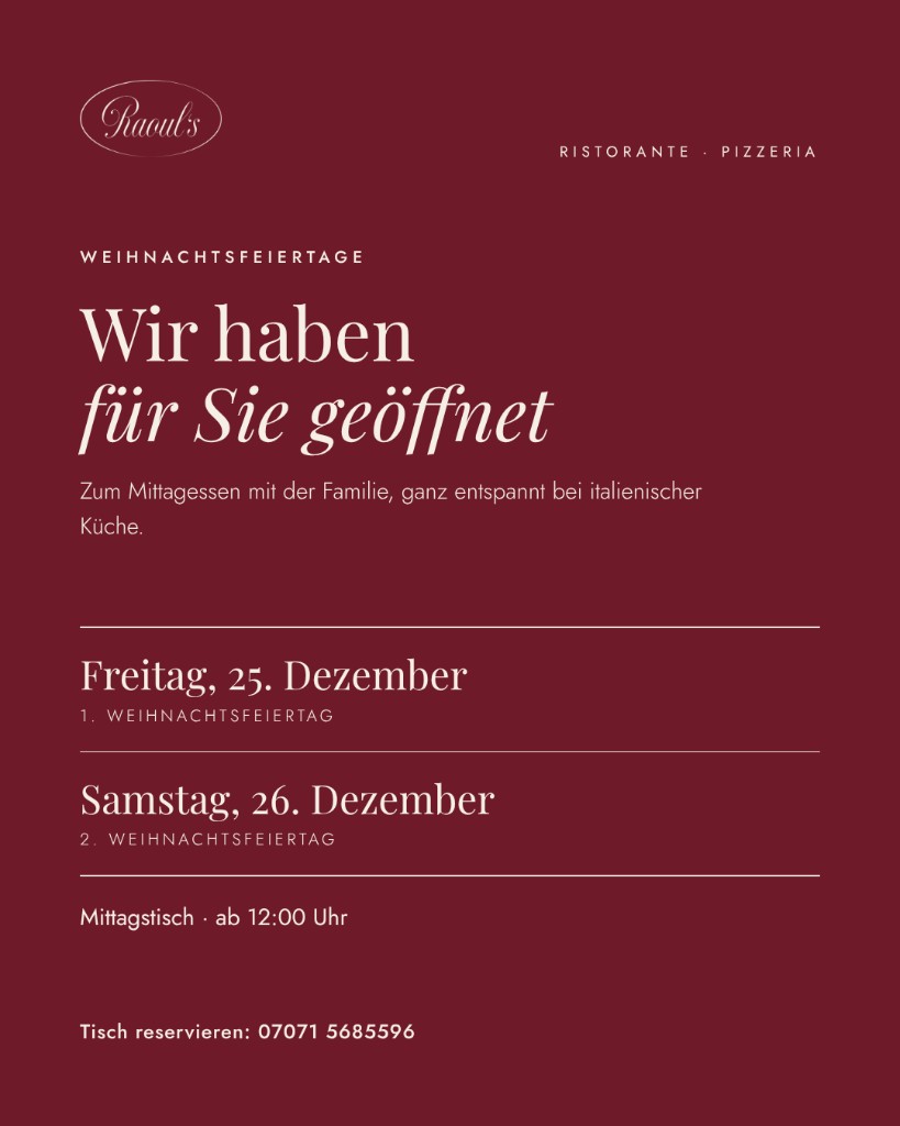 Geöffnet am 25. und 26. Dezember zum Mittagstisch ab 12:00 Uhr.